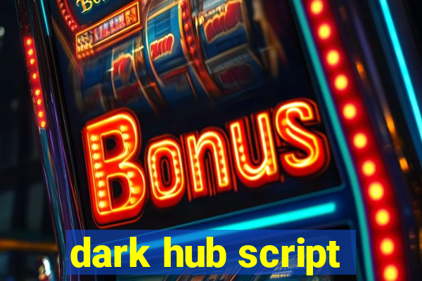 dark hub script